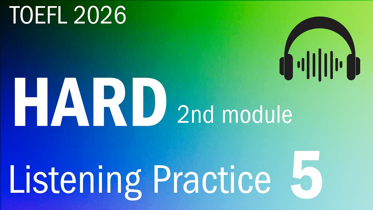 TOEFL 2026 Listening Practice 5 — HARD 2nd Module