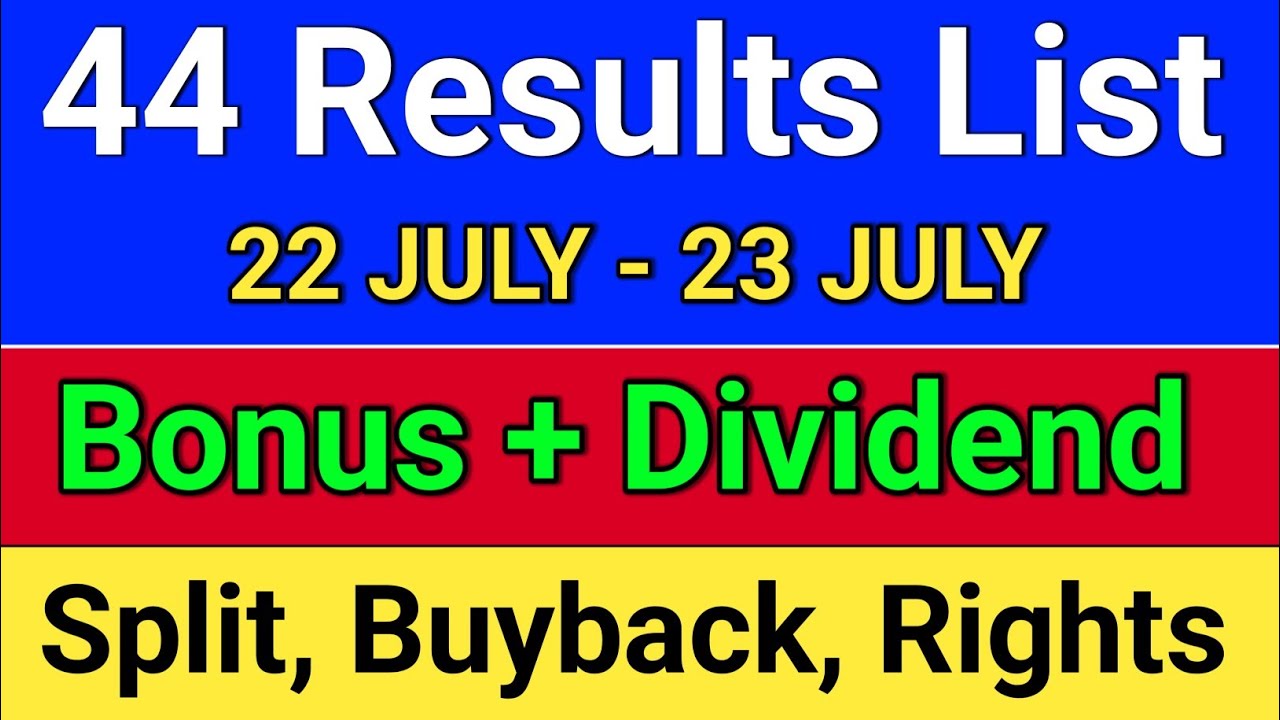 44 Results and Dividend Stocks List ?  5 bonus and split news? Buyback News? 