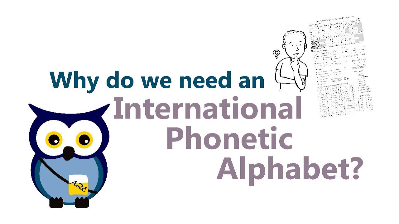 Why do we need an International Phonetic Alphabet?
