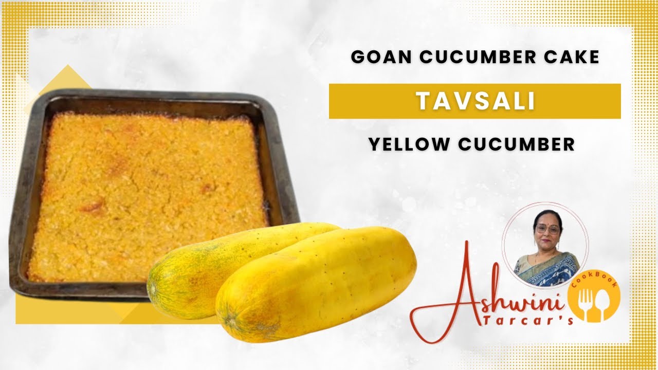 Eggless cucumber cake, Tavsali, traditional goan cuisine