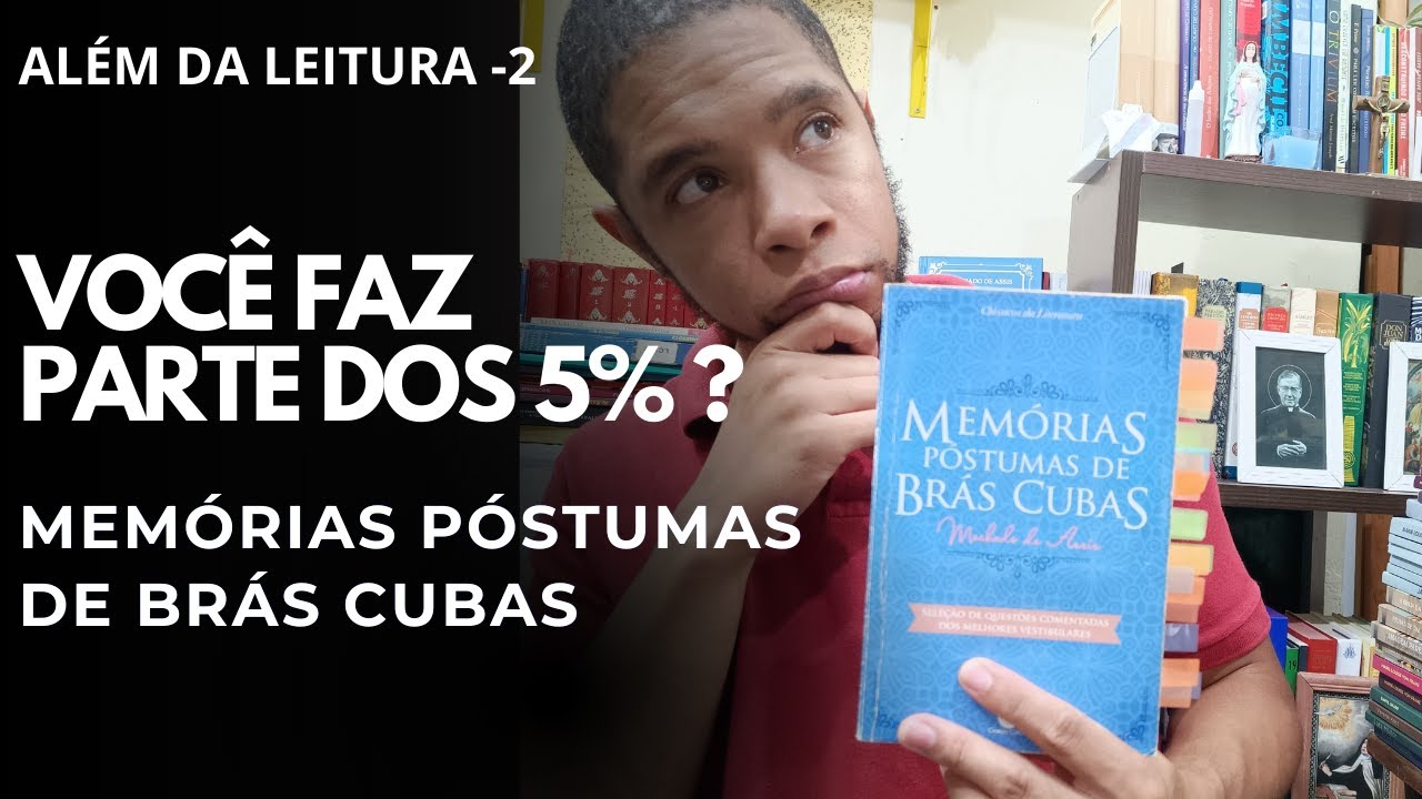MEMÓRIAS PÓSTUMAS DE BRÁS CUBAS: MACHADO ESCREVEU PARA VOCÊ?? 