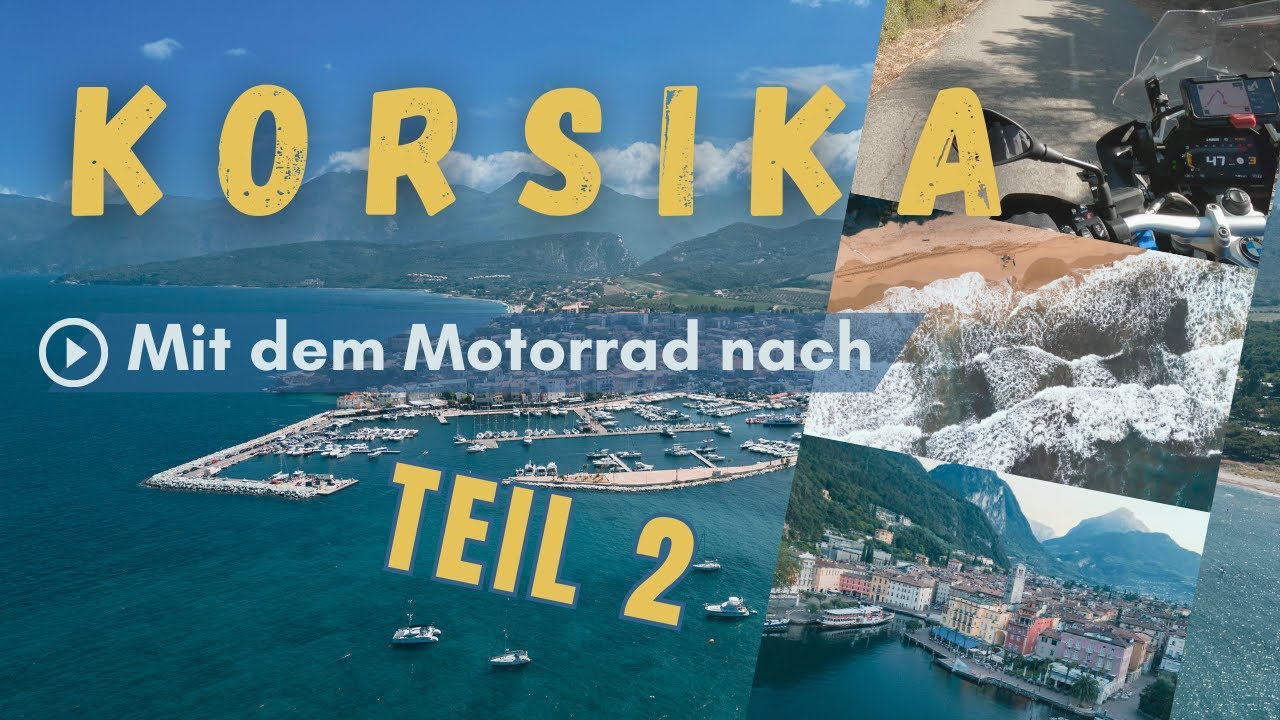 Mit dem Motorrad nach Korsika: Korsika, der Gardasee und durch Südtirol (Teil 2)