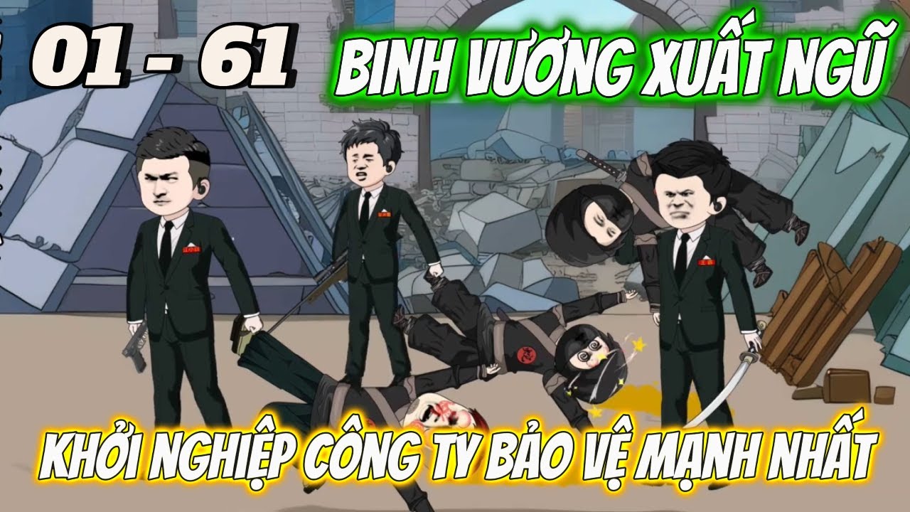 FULL DÀI 01 - 61 | Binh Vương Xuất Ngũ Khởi Nghiệp Công Ty Bảo Vệ Mạnh Nhất | Tùng vietsub