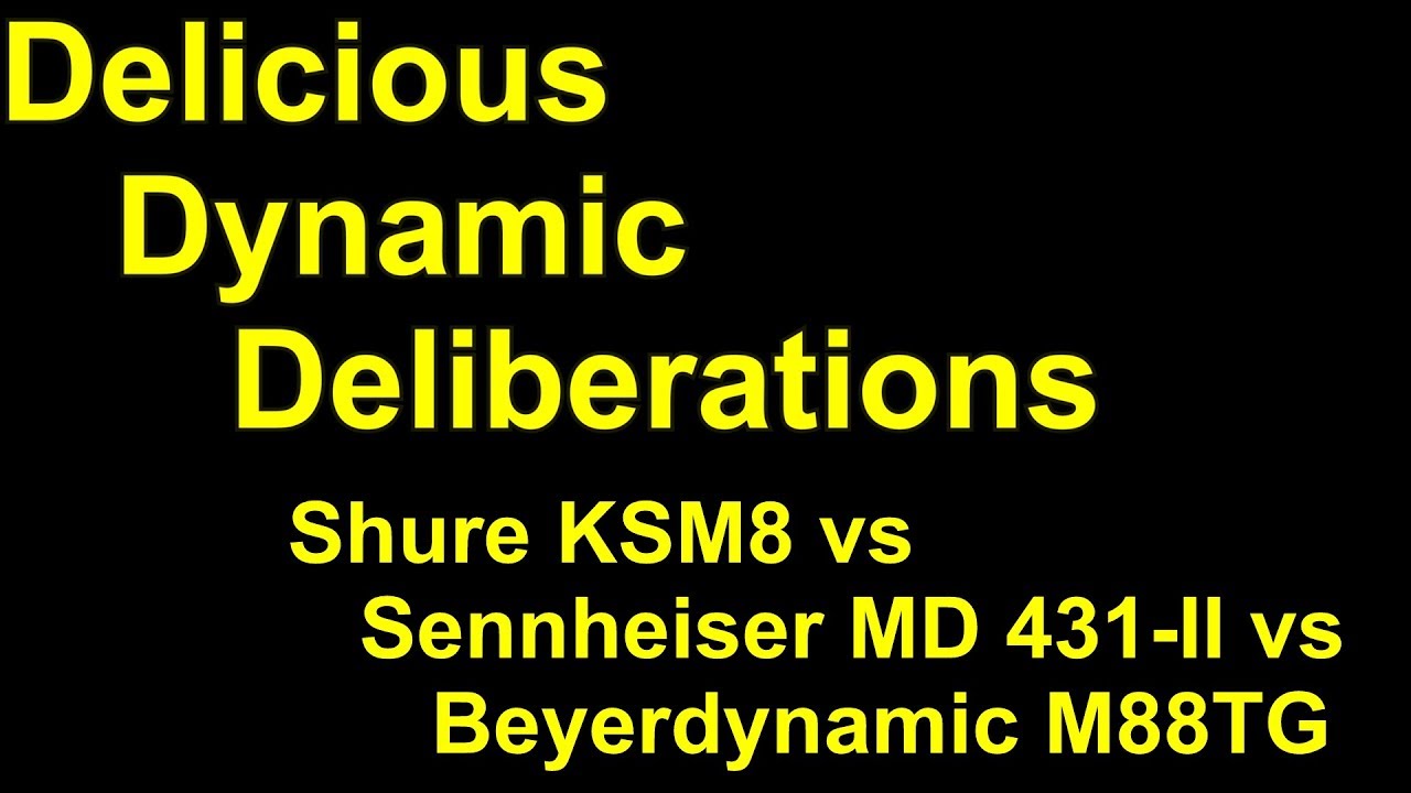 Shure KSM8 vs Sennheiser MD 431-II vs Beyerdynamic M88TG - Delicious Dynamic Deliberations.