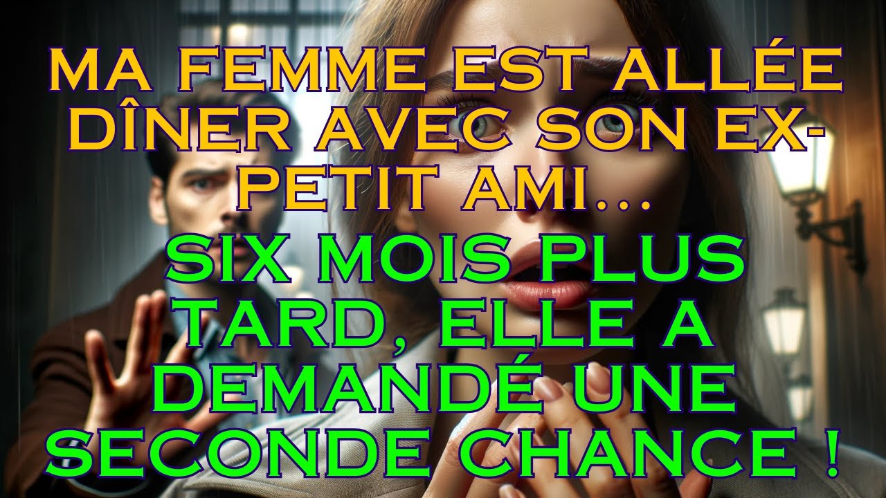 Ma femme est allée dîner avec son ex … Six mois plus tard, elle a demandé une seconde chance !