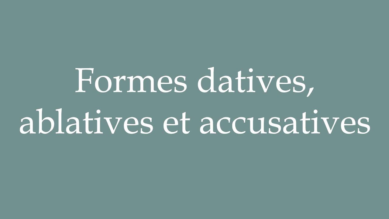 How to Pronounce ''Formes datives, ablatives et accusatives'' Correctly in French