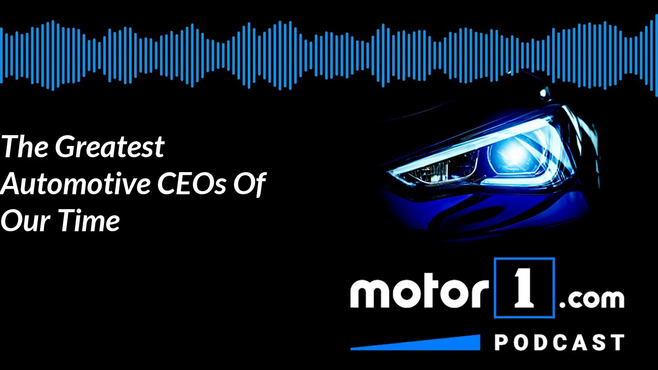 Motor1 Podcast: The Greatest Automotive CEOs Of Our Time