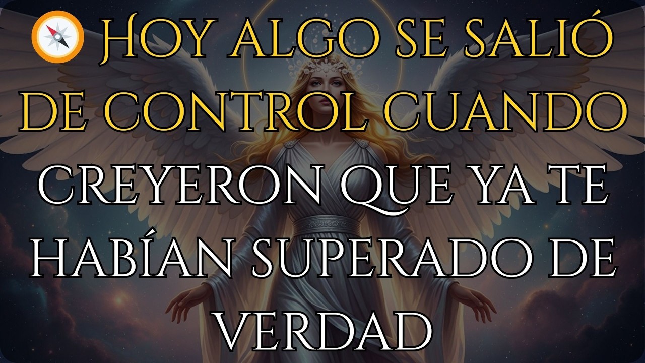 🧭 Hoy algo se salió de control cuando creyeron que ya te habían superado de verdad