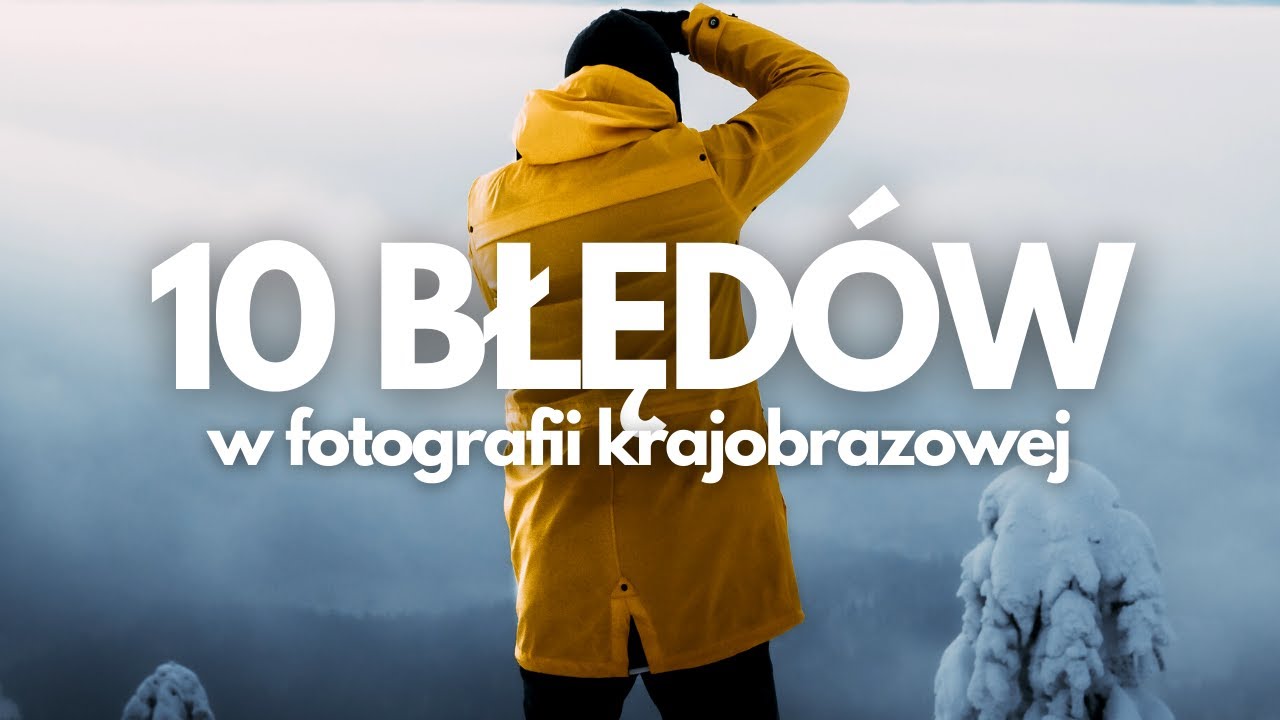 UNIKAJ TYCH 10 RZECZY W ZDJĘCIACH KRAJOBRAZOWYCH | Czyli jak być lepszym fotografem