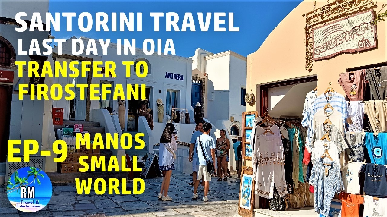 LAST DAY IN OIA  | TRANSFER TO FIROSTEFANI |  HOTEL MANOS SMALL WORLD  |  AMAZING VIEWS |  EP - 9 |