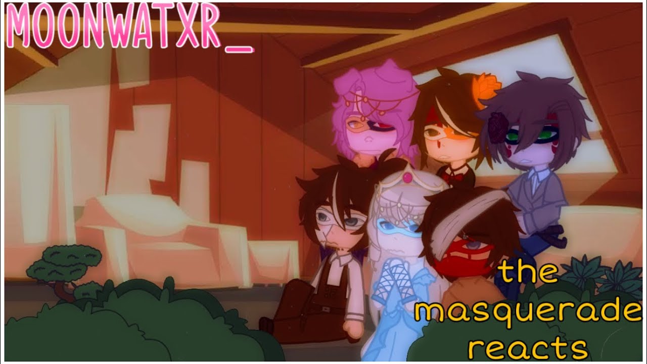 the masquerade reacts | 1/?