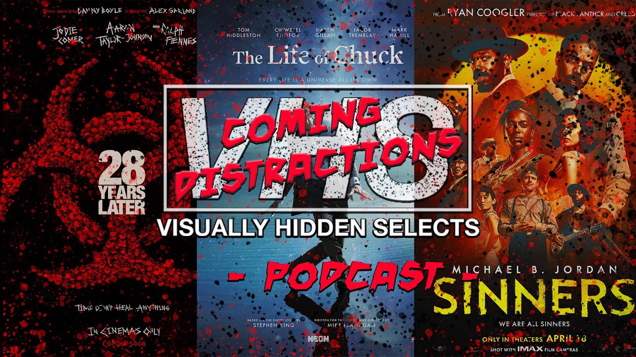 VHS PODCAST – COMING DISTRACTIONS: 28 YEARS LATER – THE LIFE OF CHUCK – SINNERS