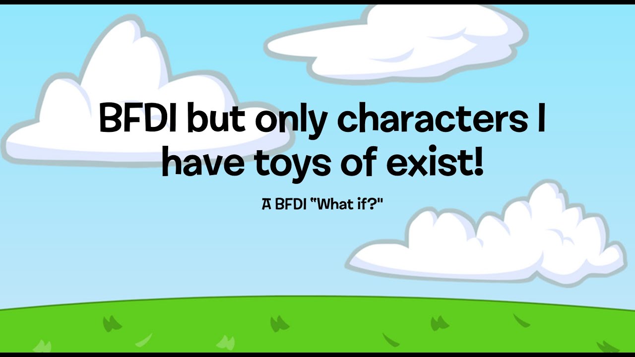 BFDI but only characters I have toys of exist!