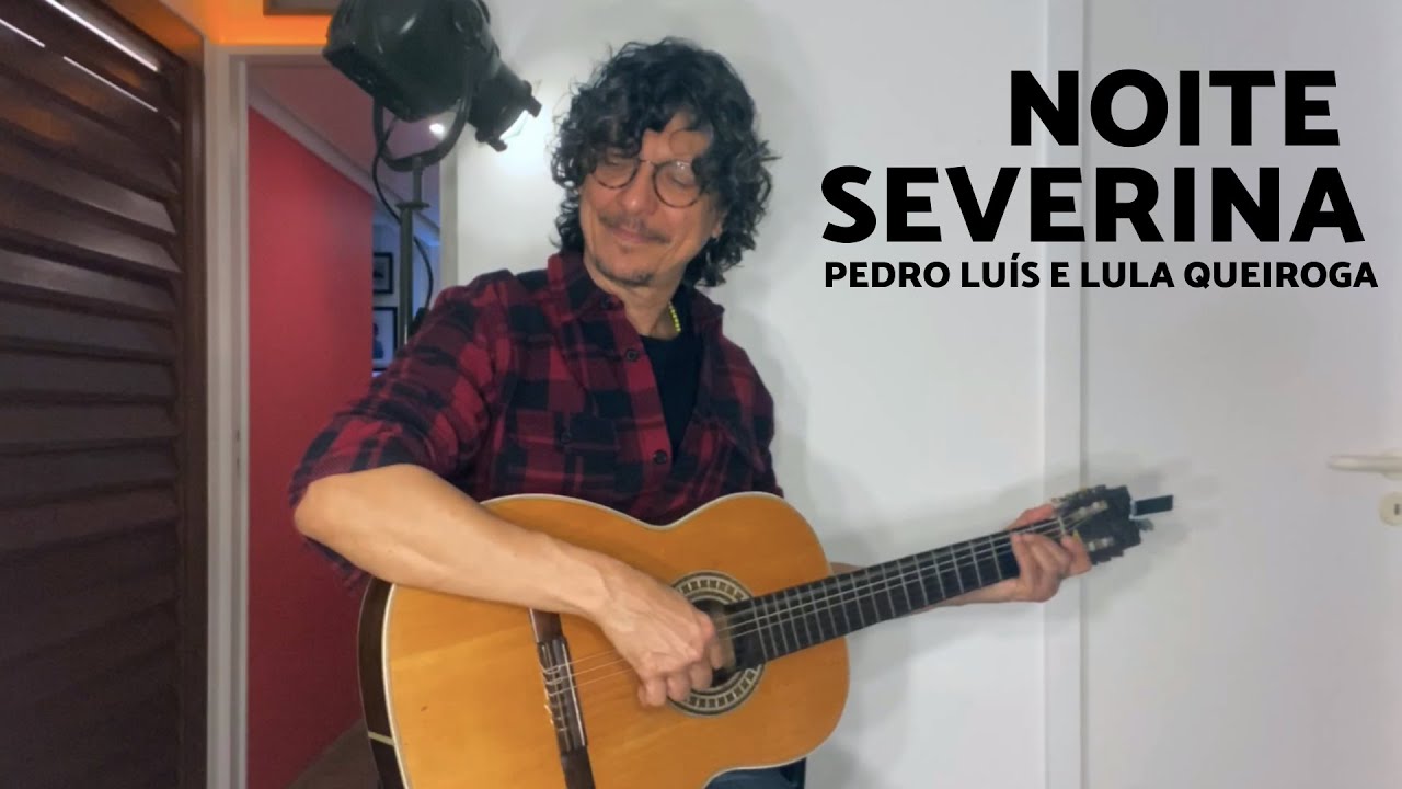 COMO EU TOCO ESSA CANÇÃO: NOITE SEVERINA (PEDRO LUÍS E LULA QUEIROGA)