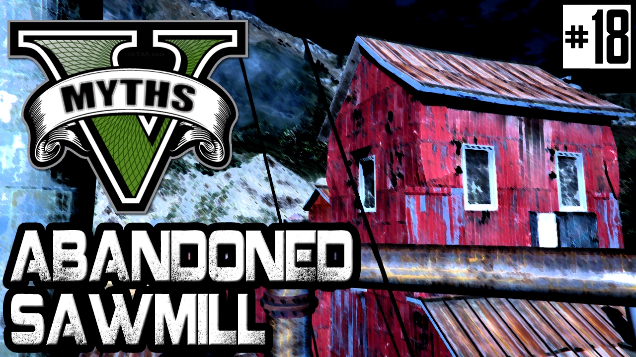 GTA 5 | Myths & Legends | Myth #18 | Abandoned Sawmill