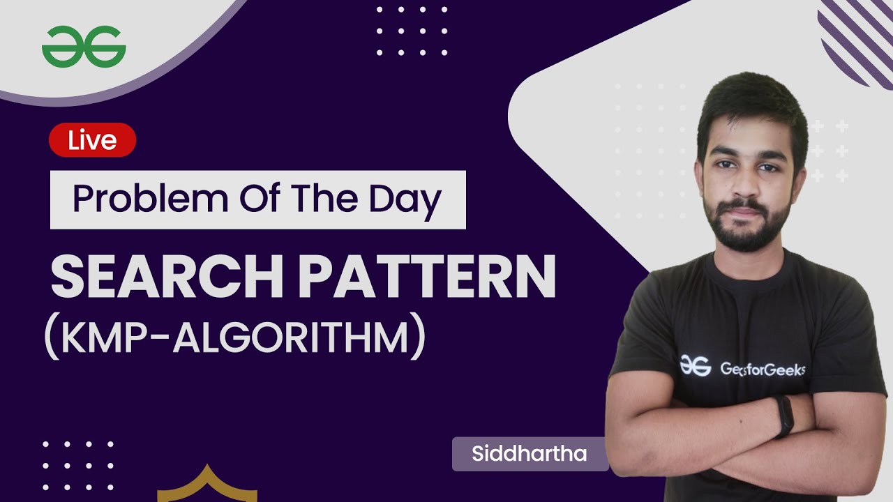Search Pattern KMP-Algorithm | Problem of the Day-25/08/21 |Siddharth Hazra | GeeksforGeeks Practice
