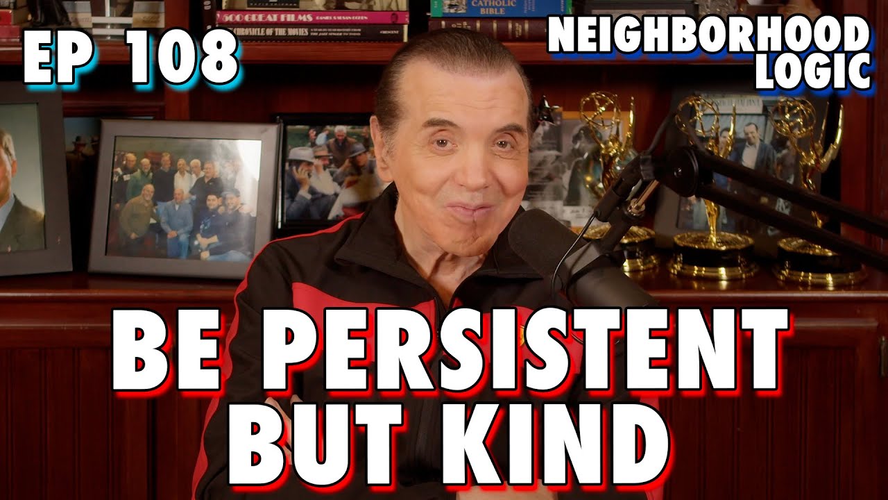 Neighborhood Logic: Be Persistent But Kind - Chazz Palminteri Show | EP 108