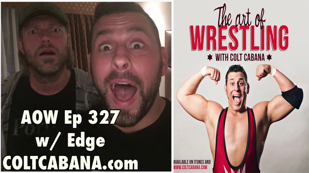 Edge Ep 327 - Colt Cabana's AOW Podcast