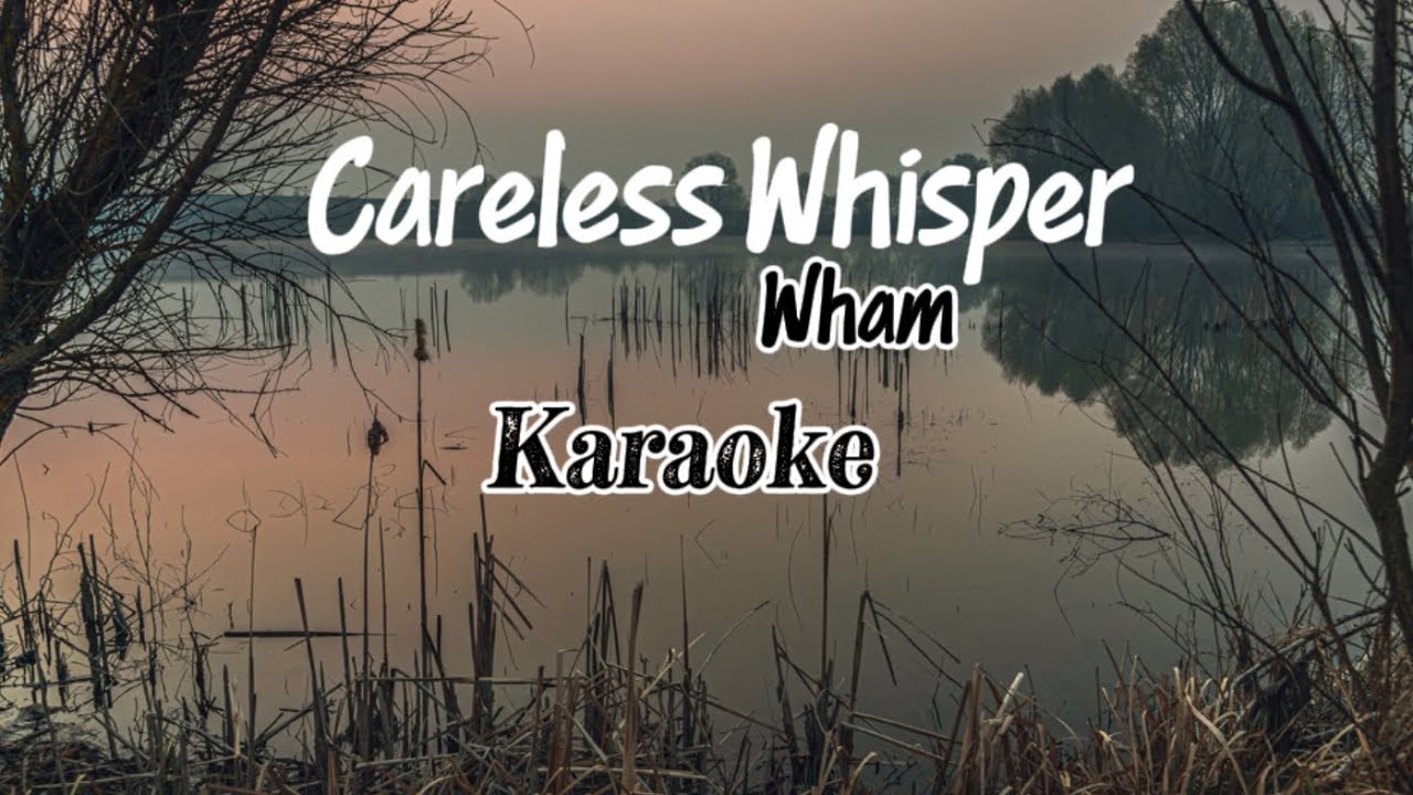 Careless Whisper.      (KARAOKE)