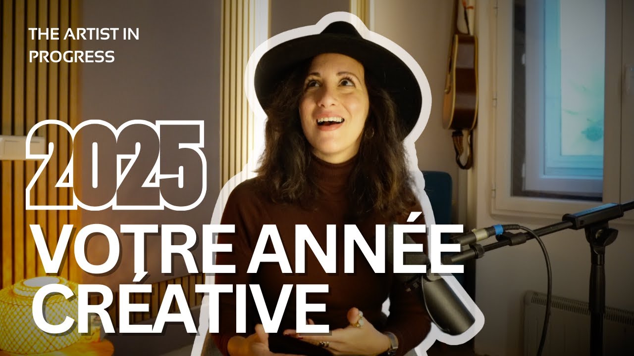 COMMENT FAIRE DE 2025 VOTRE MEILLEURE ANNÉE CRÉATIVE
