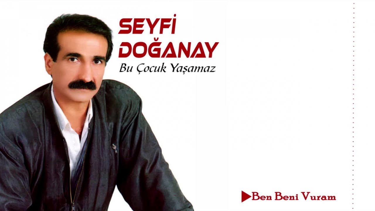 Seyfi Doğanay - Ben Beni Vuram