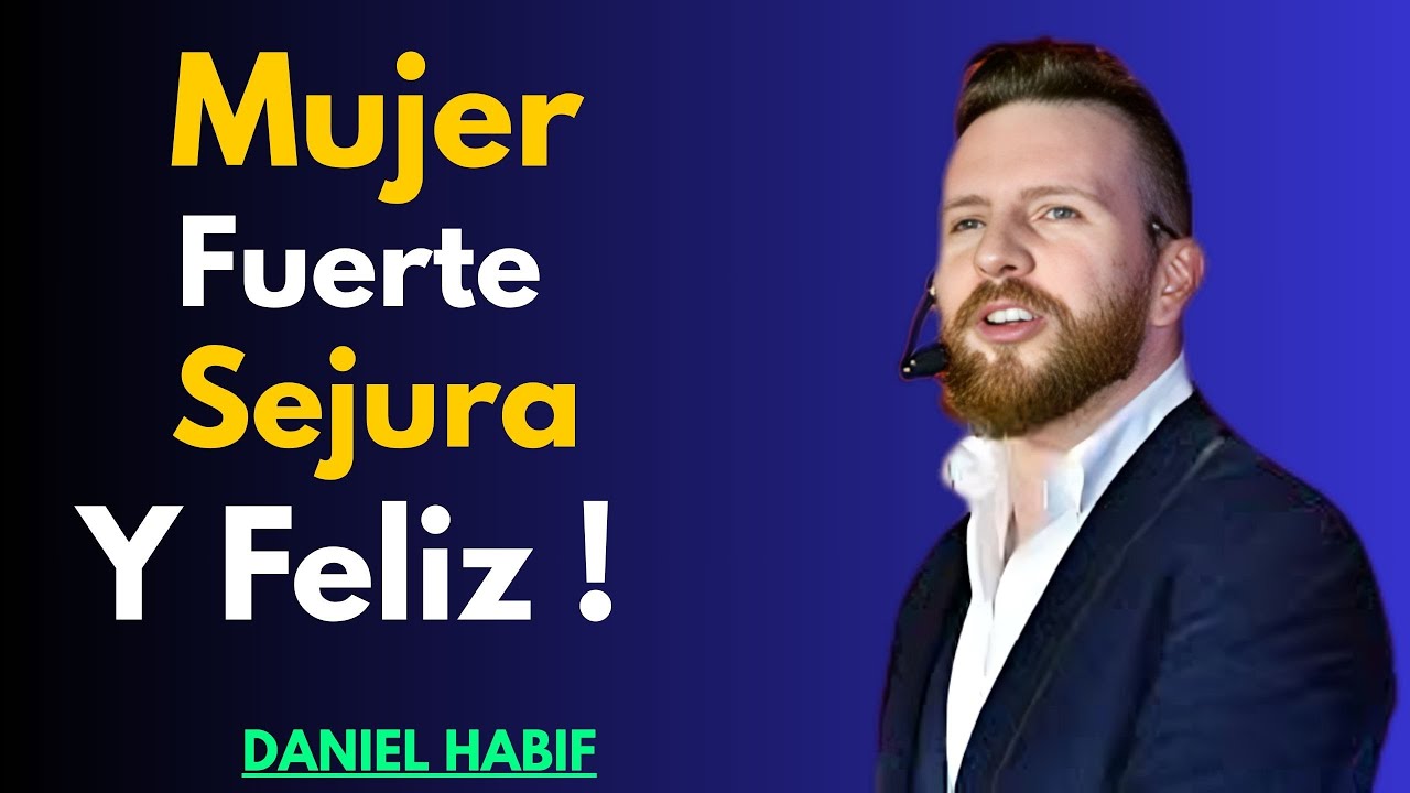 Cómo Convertirte en una Mujer Fuerte, Segura y Feliz | El amor no se mendiga | Daniel Habif
