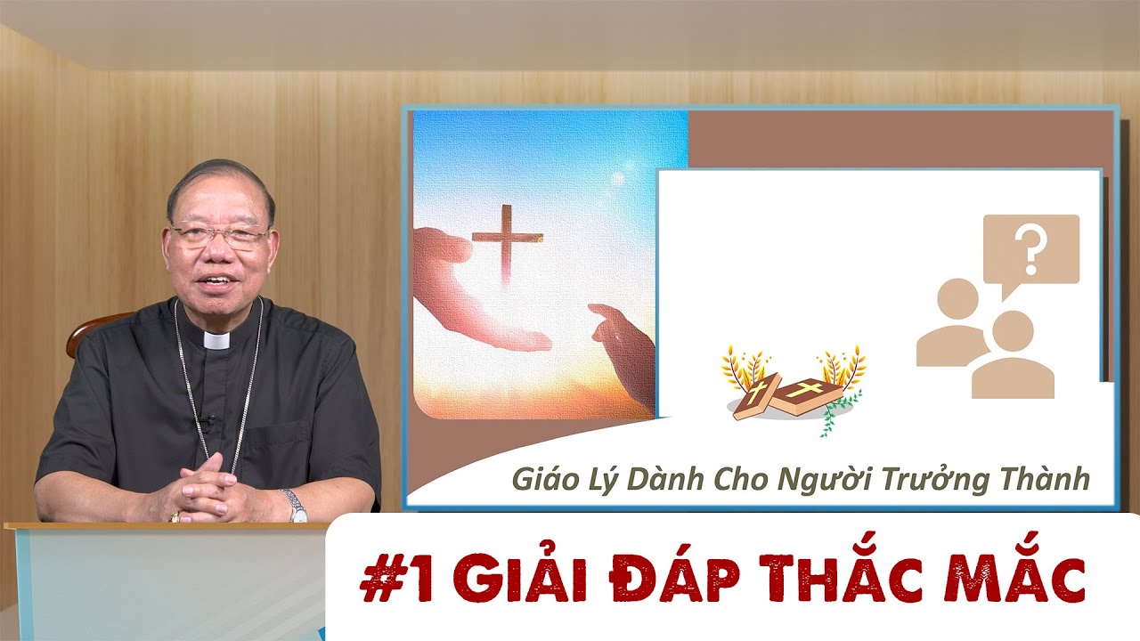#1 Giải Đáp Thắc Mắc | Giáo lý cho người trưởng thành