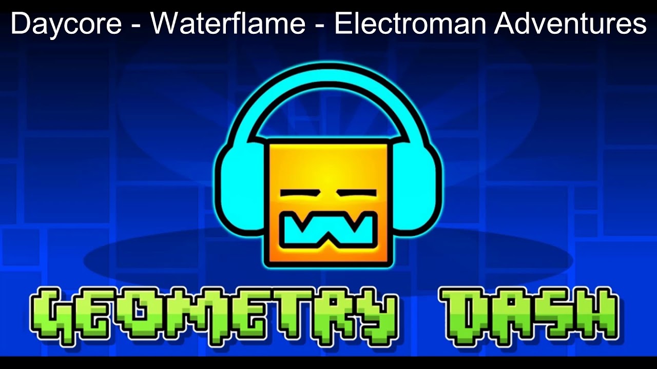 Daycore - Waterflame - Electroman Adventures (Slowed Down)