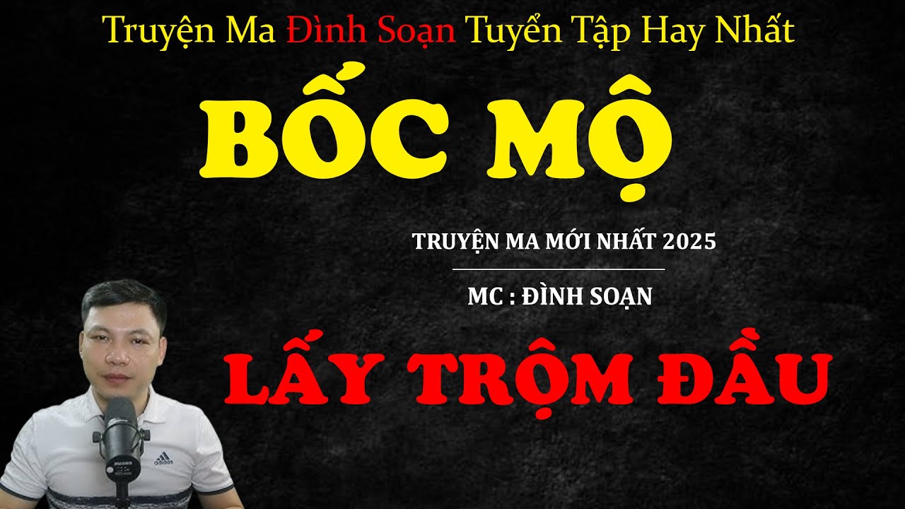Bốc Mộ Lấy Trộm Đầu | Truyện ma Kinh Dị | Truyện Ma MC Đình Soạn Tuyển Tập Hay Nhất.