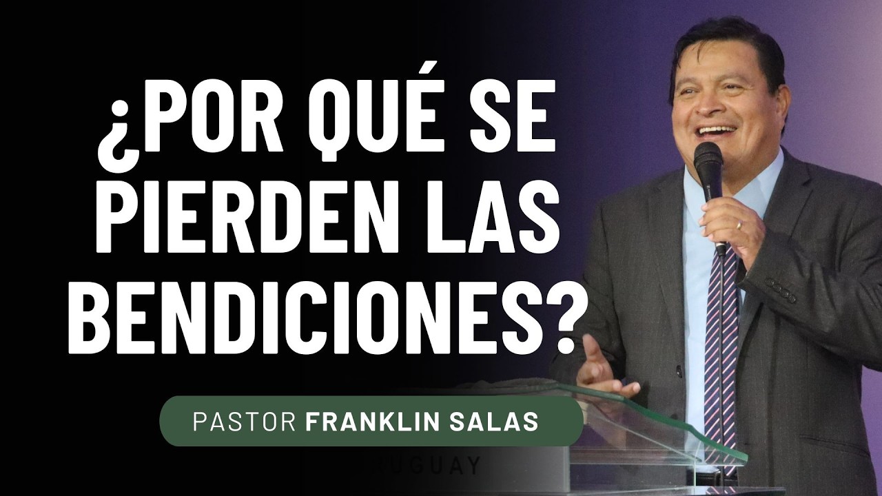 ¿ POR QUÉ SE PIERDEN LAS BENDICIONES ? Pastor Franklin Salas