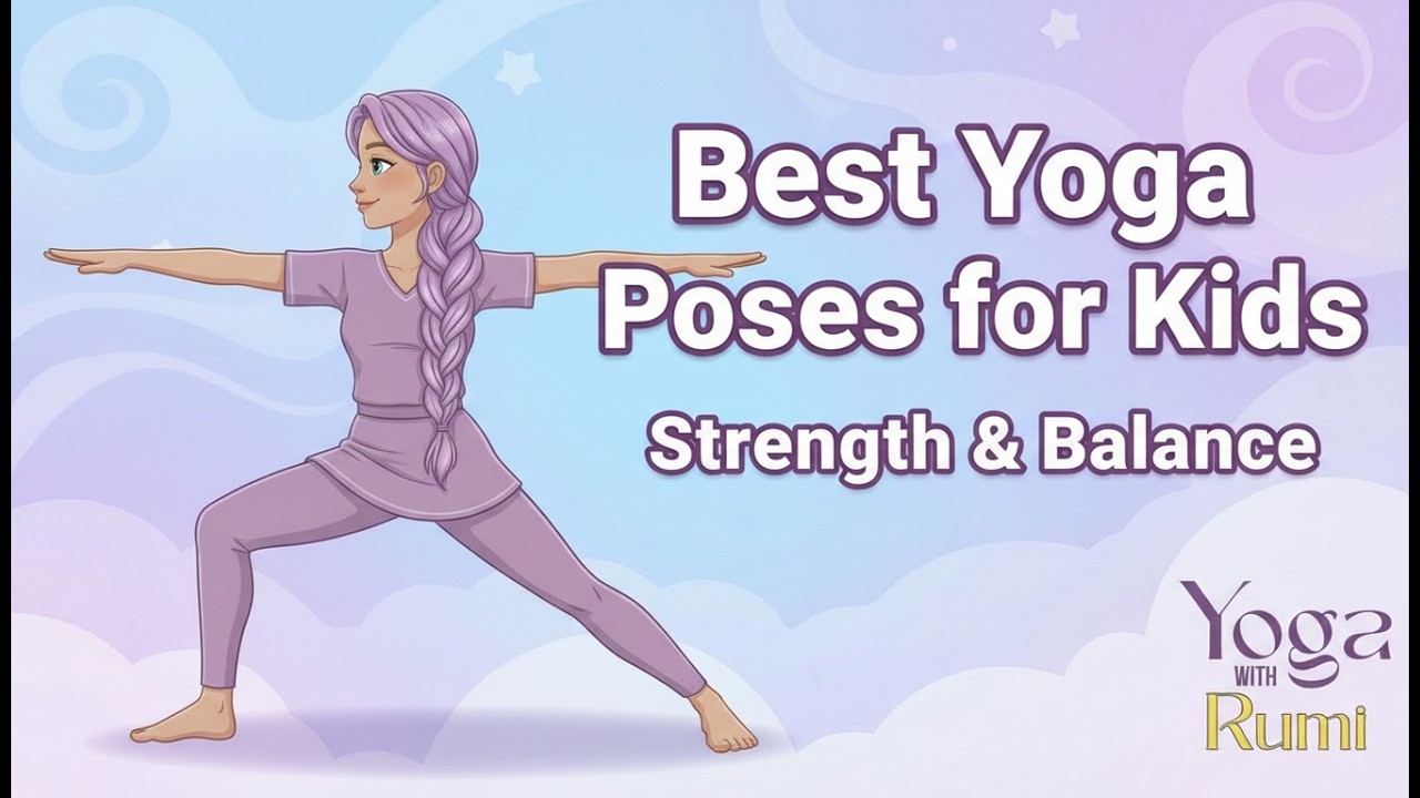 Best Yoga Poses for Kids | Strength & Balance with Rumi | Yoga for Flexibility