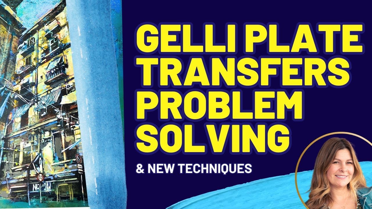 Gelli Plate Transfers Problem Solving & New Techniques