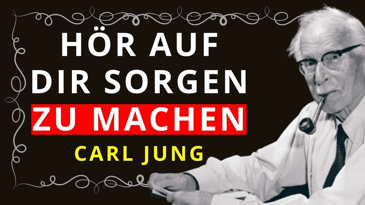 Hör auf, dir Sorgen zu machen und übernimm wieder die Kontrolle über dein Leben — Carl Jung