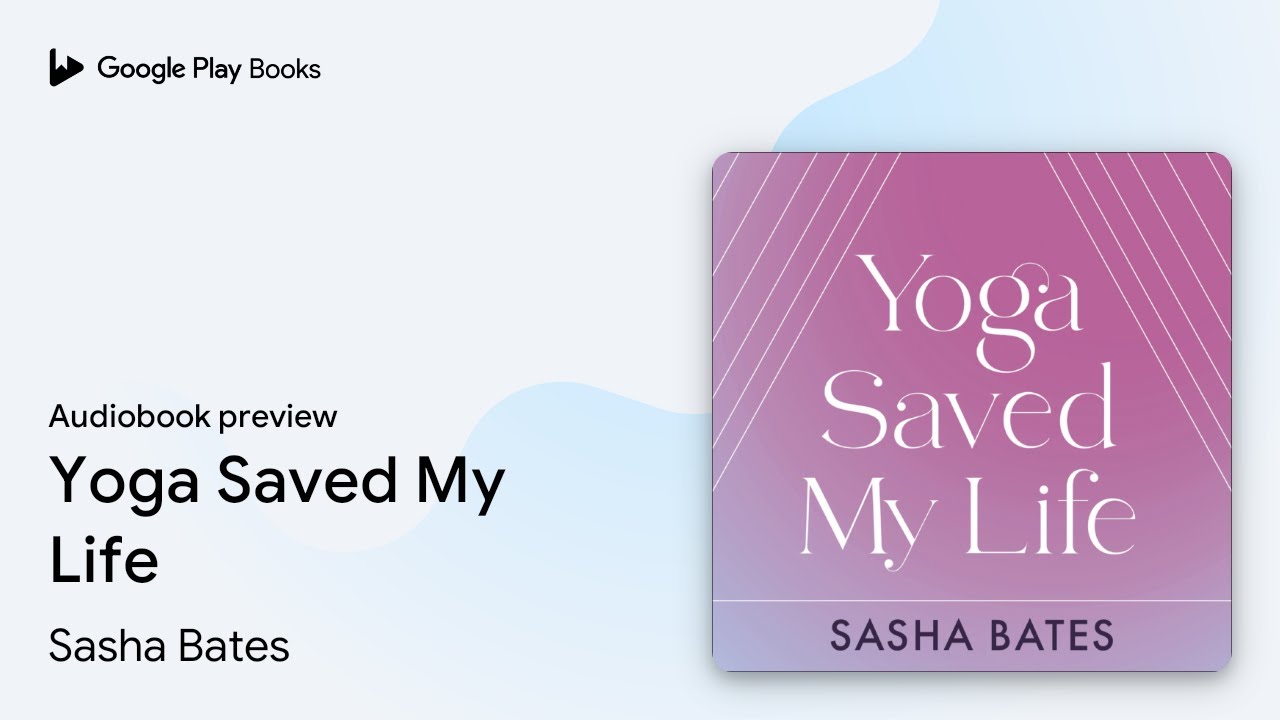 Yoga Saved My Life by Sasha Bates &middot; Audiobook preview