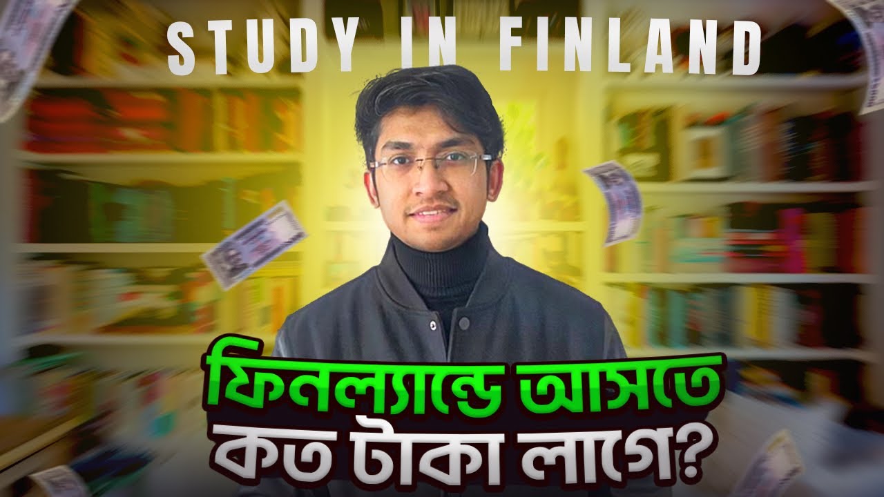 Total Cost to Study in Finland Admission to Visa. ফিনল্যান্ডে আসার জন্য আপনাকে কত টাকা খরচ করতে হবে.