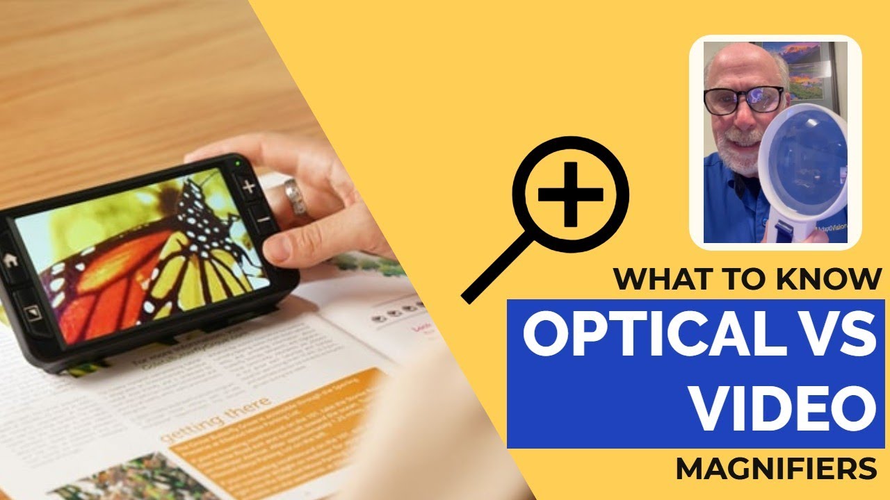 What You Should Know About Optical vs. Video Magnifiers for Low Vision