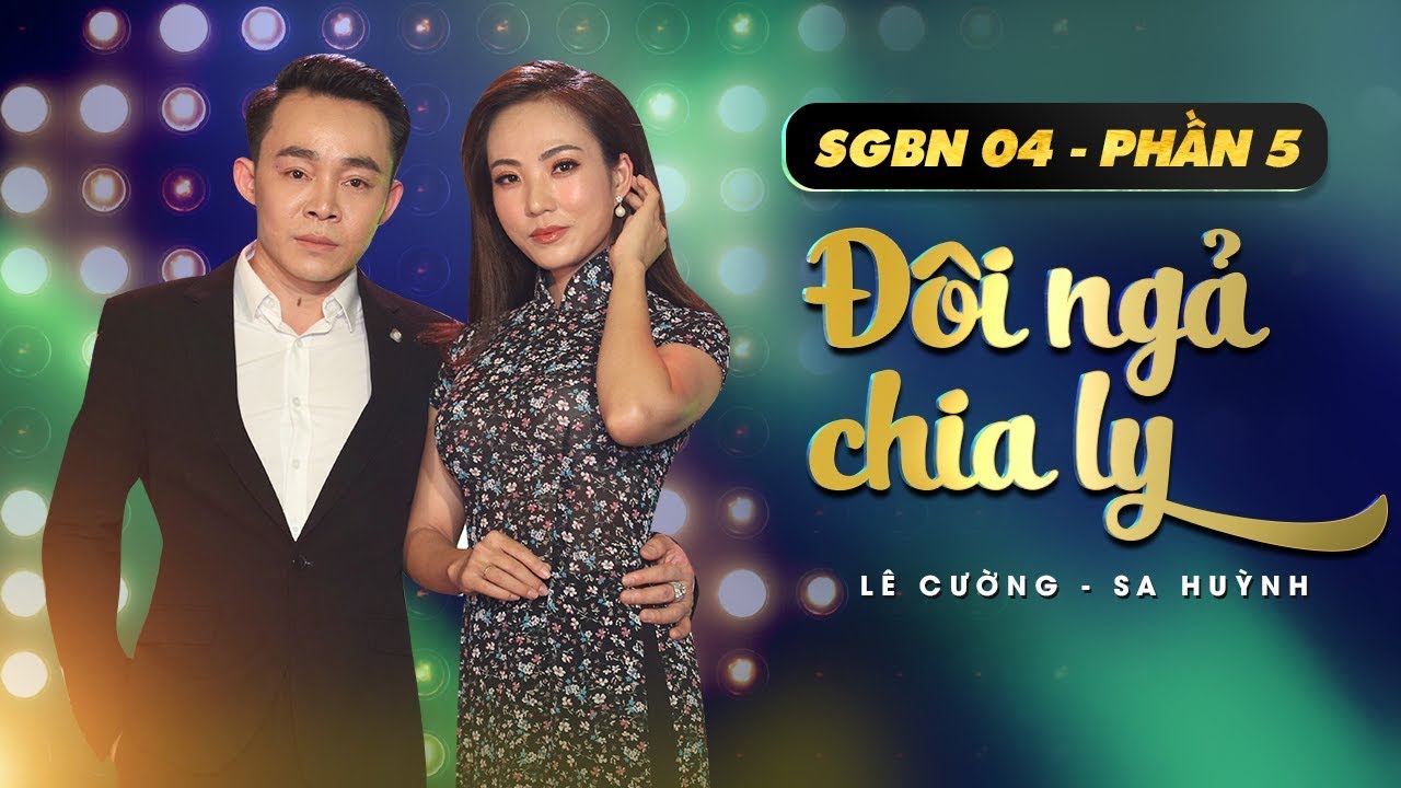 Tuyệt Đỉnh Song Ca G&acirc;y Nghiện | Đ&ocirc;i Ng&atilde; Chia Ly - L&ecirc; Cường ft Sa Huỳnh | Phần 5 - Saigon By Night 04