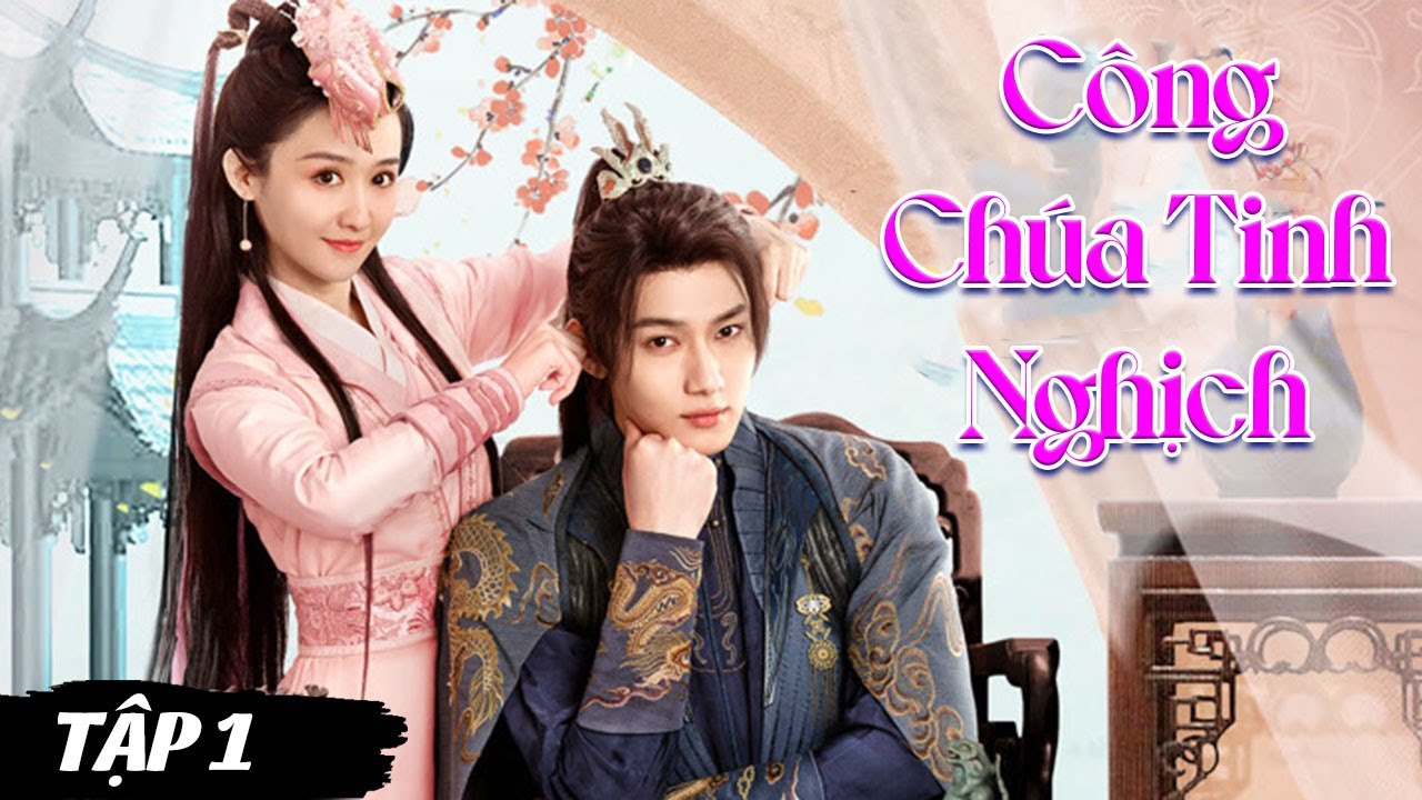 Công Chúa Tinh Nghịch - Tập 1 | Phim Hành Động Cổ Trang Hay Nhất 2025 | Phim Lồng Tiếng Mới Nhất