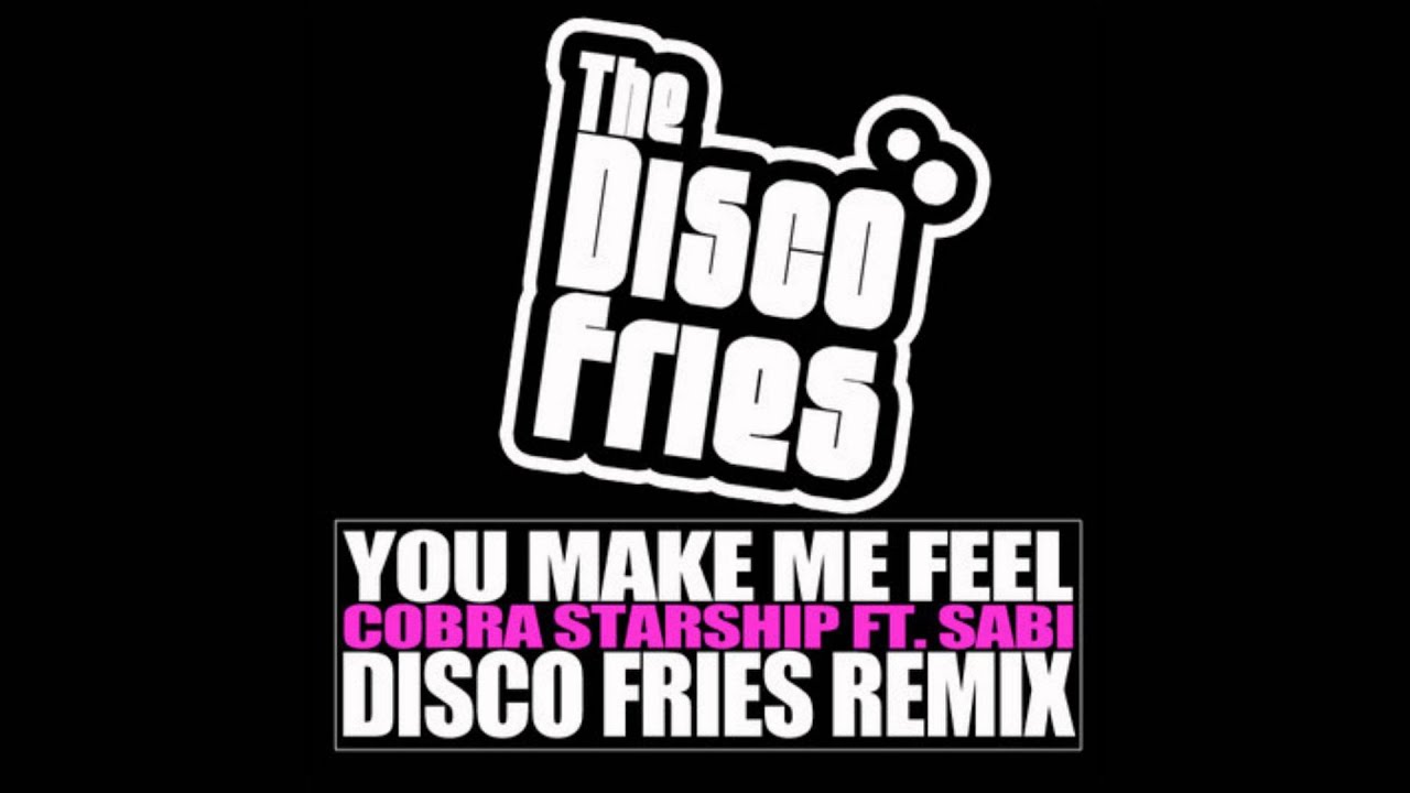 You Make Me Feel (Disco Fries Remix) - Cobra Starship