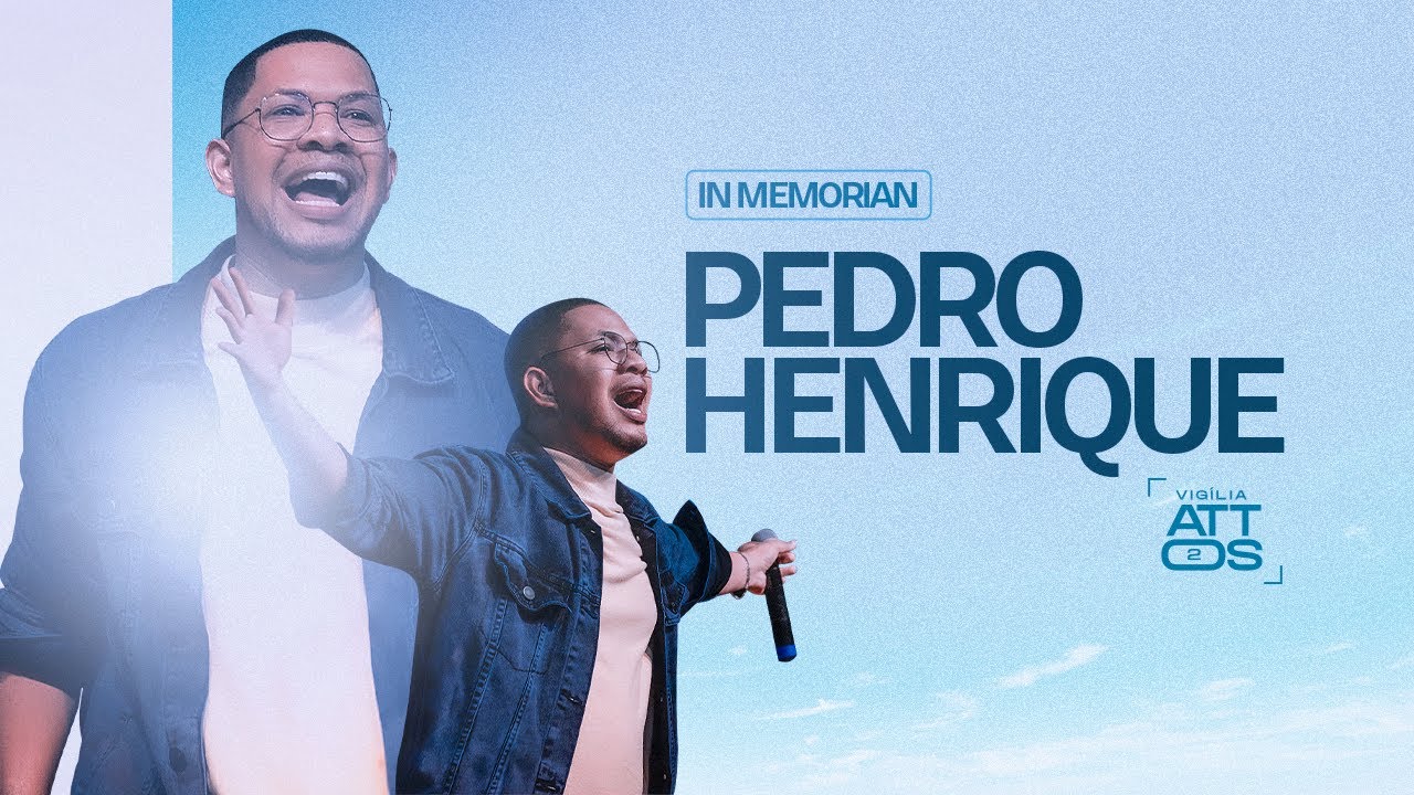 Pedro Henrique - Vigília Attos2 - In Memoriam