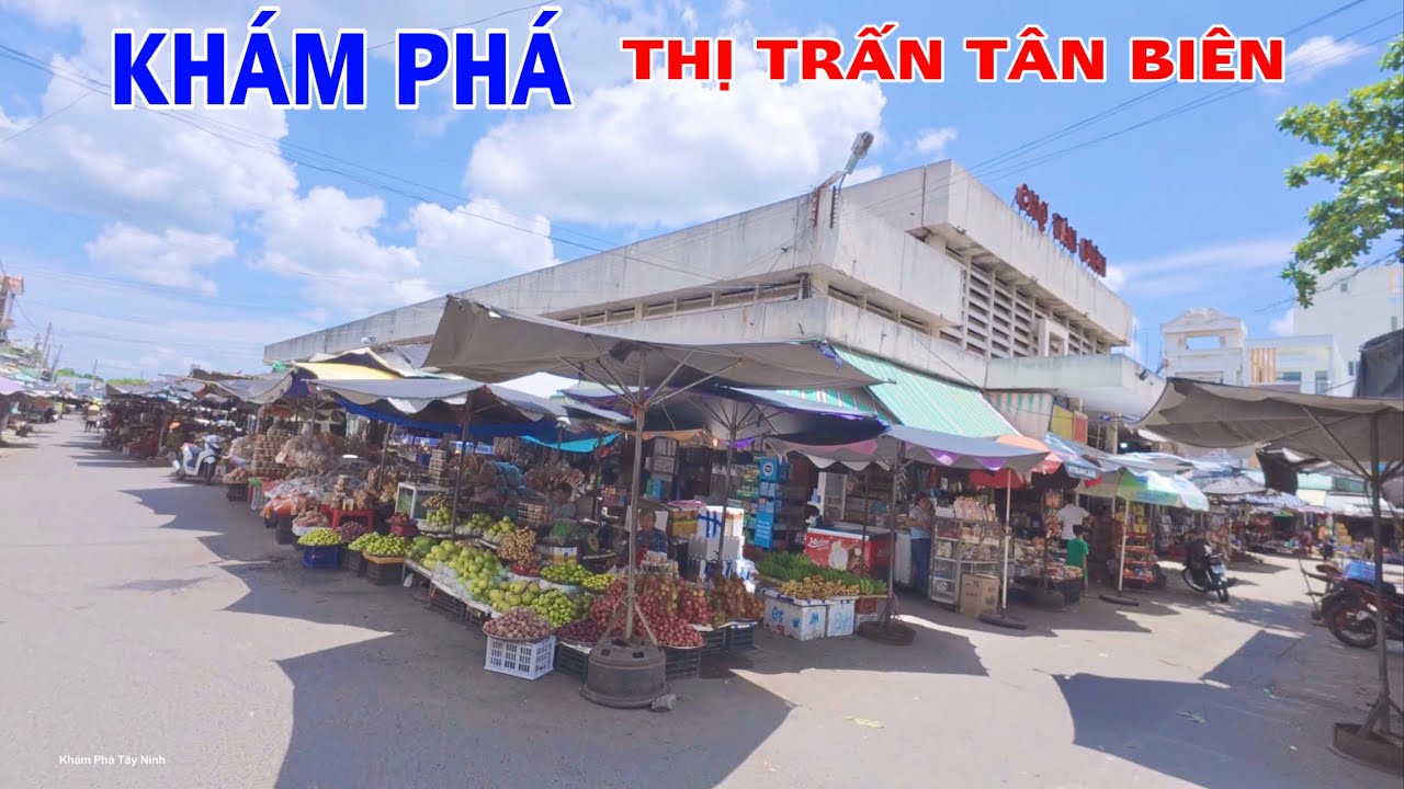 Khám Phá Chợ Và Trung Tâm Thị Trấn Tân Biên Tỉnh Tây Ninh