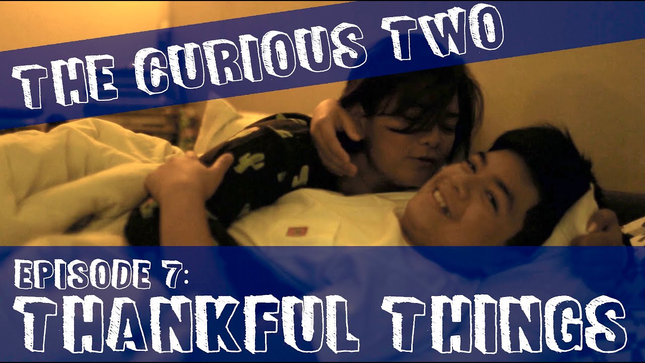 The Curious Two Ep. 7: THANKFUL THINGS