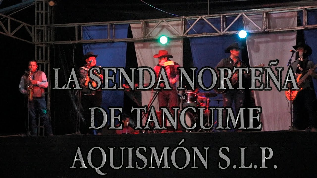 LA SENDA NORTEÑA DE TANCUIME AQUISMÓN S L P