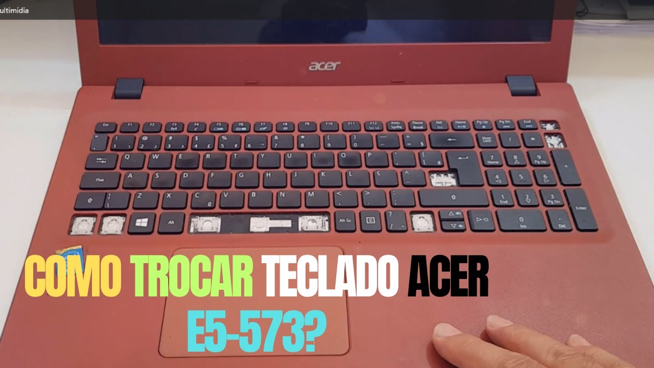 Troca Teclado Notebook Acer E5 573 É MAIS FÁCIL do que Você Imagina