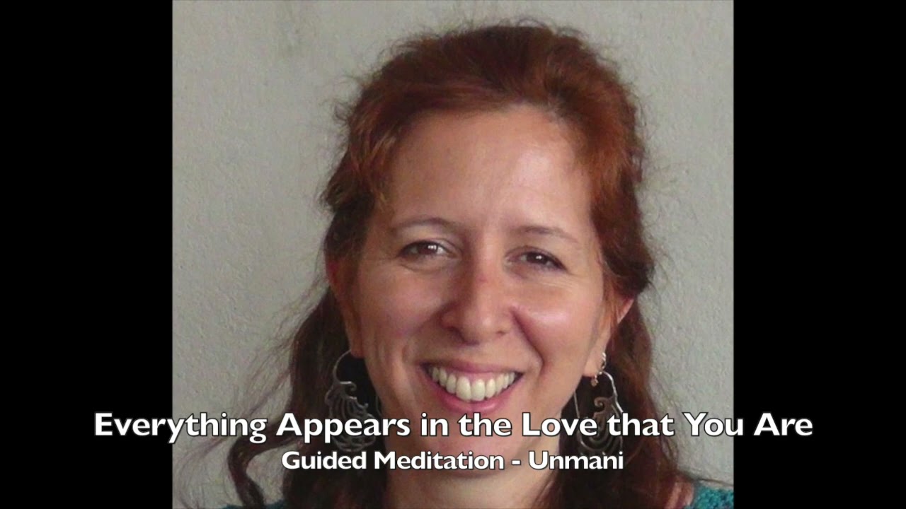 Everything Appears in the Love that You Are - Unmani    Guided Meditation