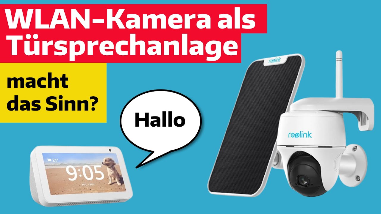 Reolink ARGUS PT mit Solarpanel ausprobiert und als Sprechanlage mißbraucht. Geht das gut?