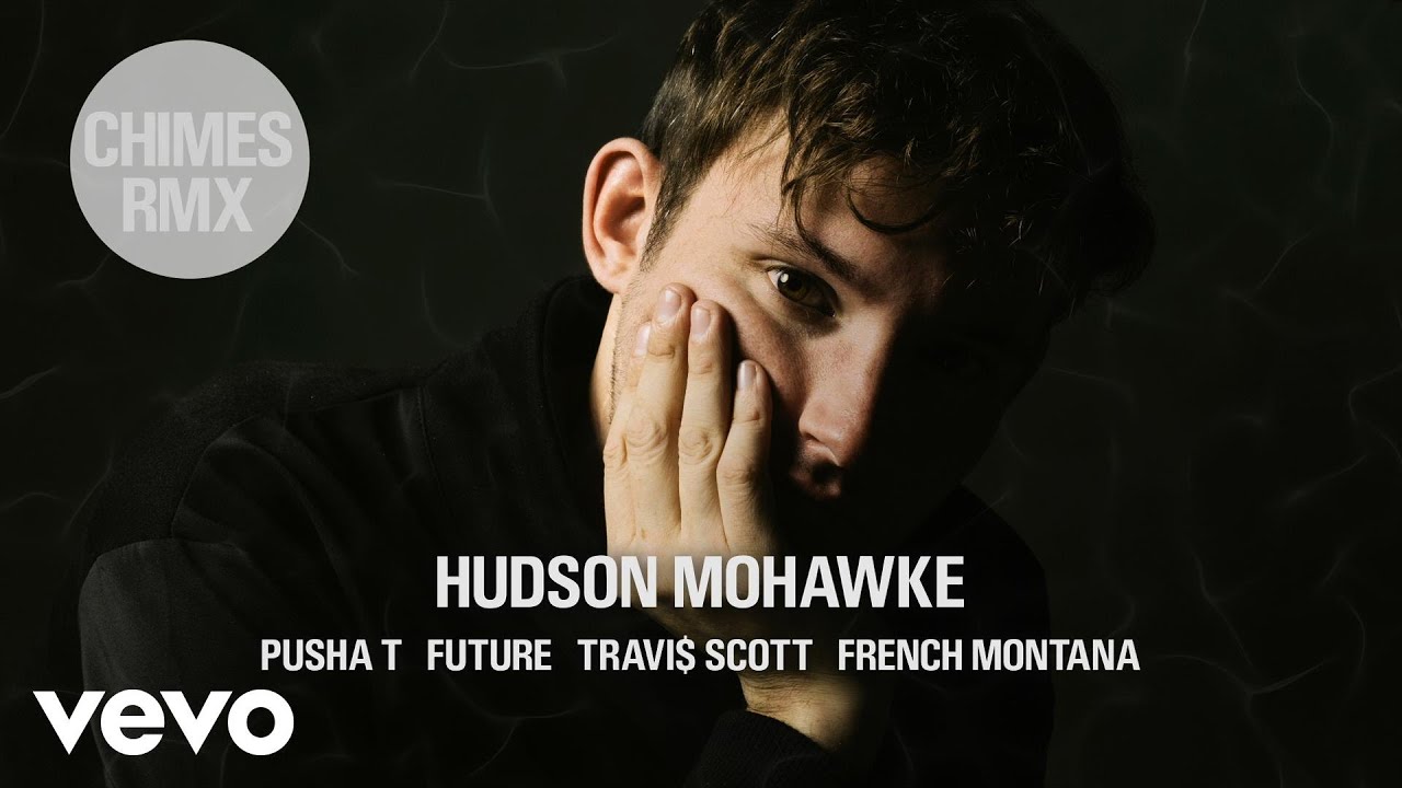 Hudson Mohawke - CHIMES RMX ft. Pusha T, Future, Travi$ Scott, French Montana