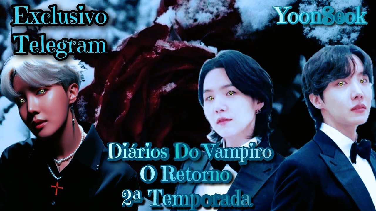 Série YoonSeok | Diários Do Vampiro — O Retorno 2ªT/EP.01 |EXCLUSIVO TELEGRAM| CONTINUAÇÃO TELEGRAM