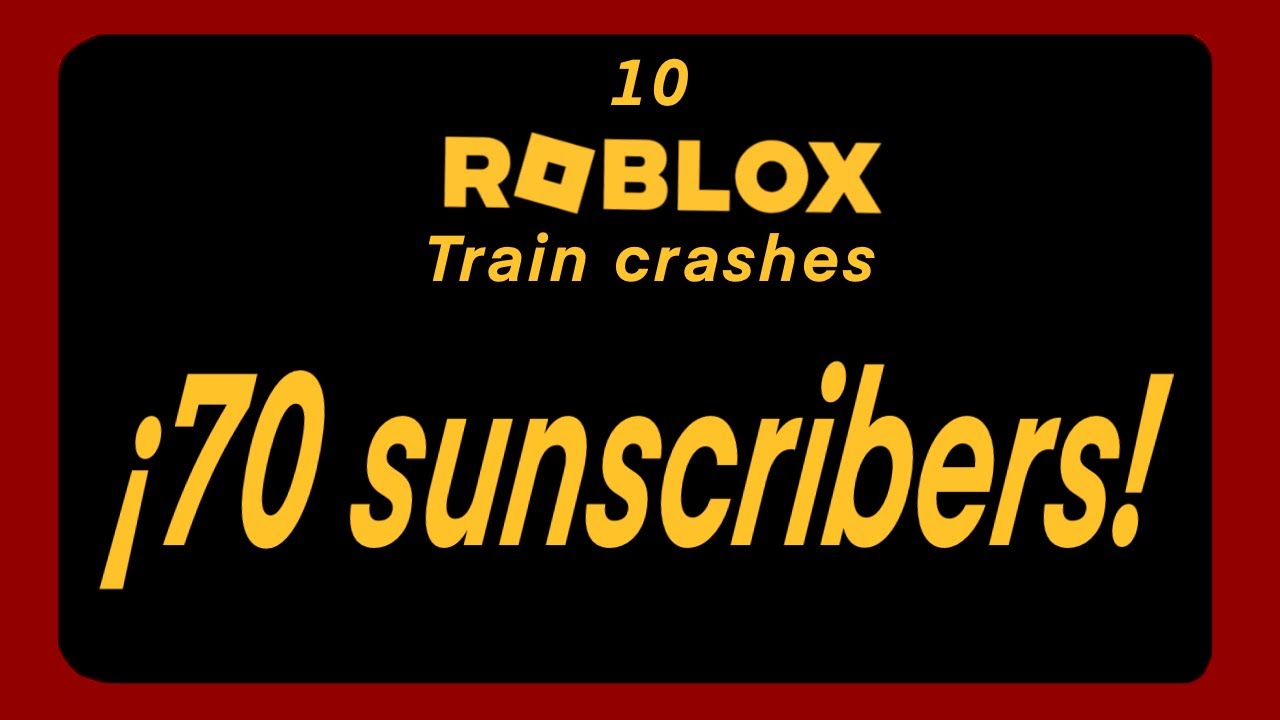 10 roblox train crash (70 subscriber special )