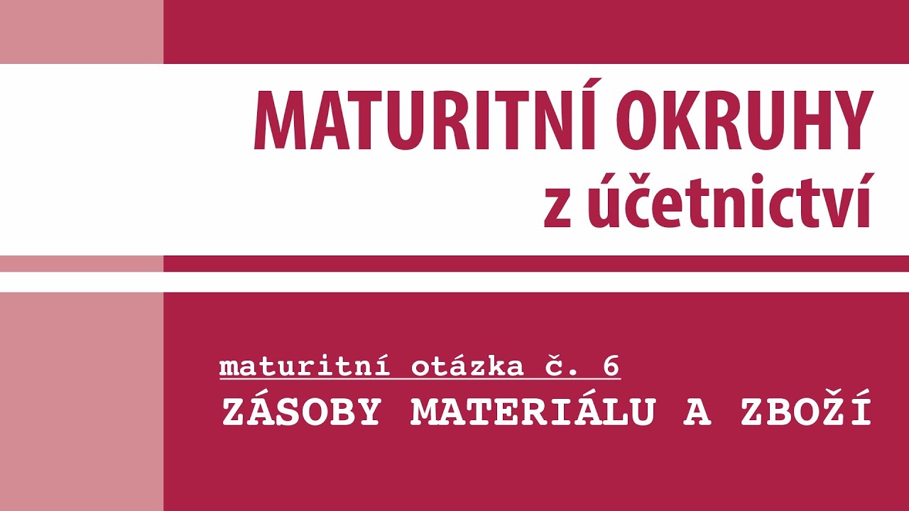 Maturitn&iacute; ot&aacute;zka č. 6 - Z&Aacute;SOBY MATERI&Aacute;LU A ZBOŽ&Iacute;
